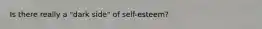 Is there really a "dark side" of self-esteem?