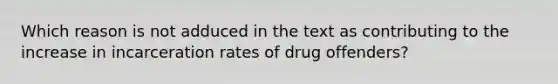 Which reason is not adduced in the text as contributing to the increase in incarceration rates of drug offenders?