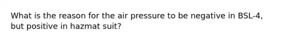 What is the reason for the air pressure to be negative in BSL-4, but positive in hazmat suit?