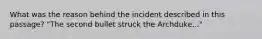 What was the reason behind the incident described in this passage? "The second bullet struck the Archduke..."