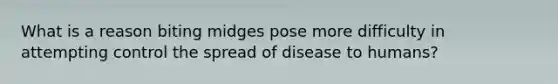 What is a reason biting midges pose more difficulty in attempting control the spread of disease to humans?