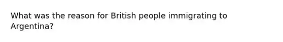 What was the reason for British people immigrating to Argentina?