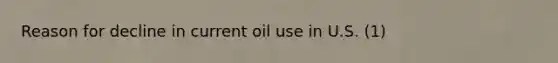 Reason for decline in current oil use in U.S. (1)