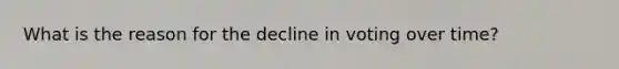 What is the reason for the decline in voting over time?