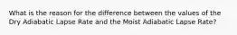 What is the reason for the difference between the values of the Dry Adiabatic Lapse Rate and the Moist Adiabatic Lapse Rate?