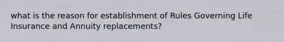 what is the reason for establishment of Rules Governing Life Insurance and Annuity replacements?