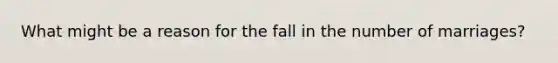 What might be a reason for the fall in the number of marriages?
