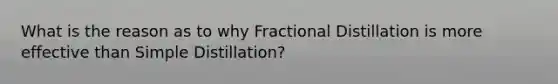 What is the reason as to why Fractional Distillation is more effective than Simple Distillation?