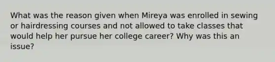 What was the reason given when Mireya was enrolled in sewing or hairdressing courses and not allowed to take classes that would help her pursue her college career? Why was this an issue?