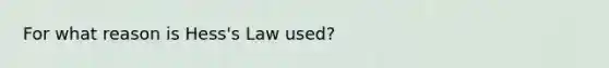 For what reason is Hess's Law used?