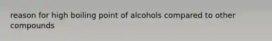 reason for high boiling point of alcohols compared to other compounds