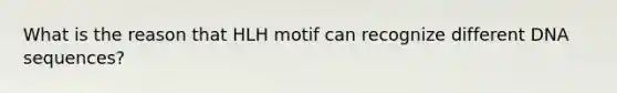 What is the reason that HLH motif can recognize different DNA sequences?