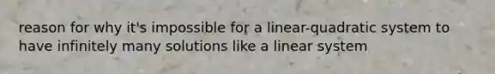 reason for why it's impossible for a linear-quadratic system to have infinitely many solutions like a linear system