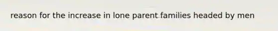 reason for the increase in lone parent families headed by men