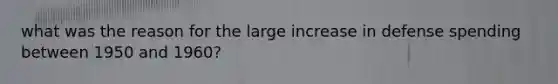 what was the reason for the large increase in defense spending between 1950 and 1960?