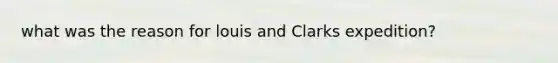 what was the reason for louis and Clarks expedition?