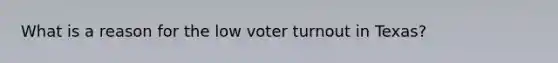 What is a reason for the low voter turnout in Texas?