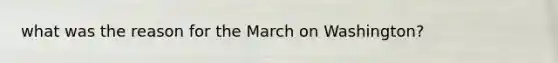 what was the reason for the March on Washington?