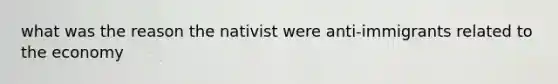 what was the reason the nativist were anti-immigrants related to the economy