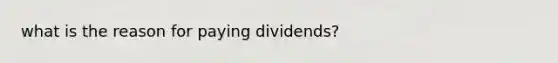 what is the reason for paying dividends?