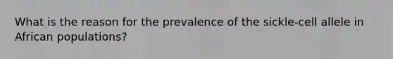 What is the reason for the prevalence of the sickle-cell allele in African populations?