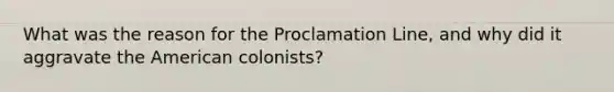 What was the reason for the Proclamation Line, and why did it aggravate the American colonists?