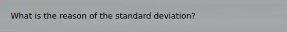 What is the reason of the standard deviation?