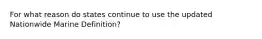For what reason do states continue to use the updated Nationwide Marine Definition?