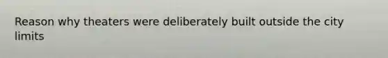 Reason why theaters were deliberately built outside the city limits