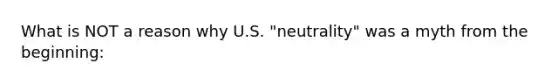 What is NOT a reason why U.S. "neutrality" was a myth from the beginning: