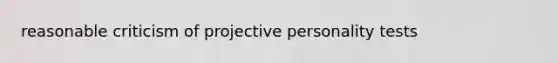 reasonable criticism of projective personality tests