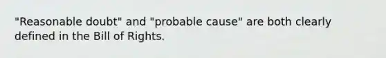 "Reasonable doubt" and "probable cause" are both clearly defined in the Bill of Rights.