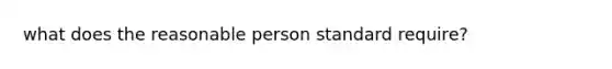 what does the reasonable person standard require?