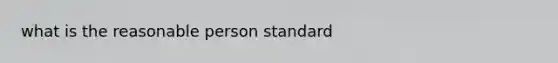 what is the reasonable person standard