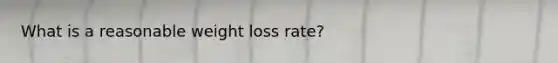 What is a reasonable weight loss rate?