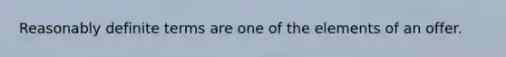 Reasonably definite terms are one of the elements of an offer.