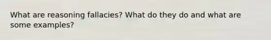 What are reasoning fallacies? What do they do and what are some examples?