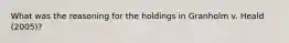 What was the reasoning for the holdings in Granholm v. Heald (2005)?