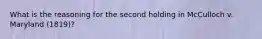 What is the reasoning for the second holding in McCulloch v. Maryland (1819)?