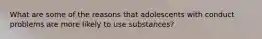 What are some of the reasons that adolescents with conduct problems are more likely to use substances?