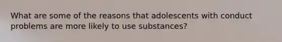 What are some of the reasons that adolescents with conduct problems are more likely to use substances?