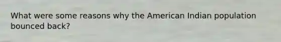 What were some reasons why the American Indian population bounced back?