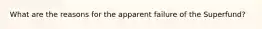 What are the reasons for the apparent failure of the Superfund?