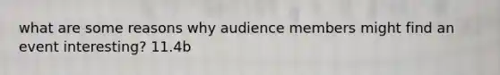 what are some reasons why audience members might find an event interesting? 11.4b