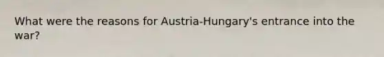 What were the reasons for Austria-Hungary's entrance into the war?