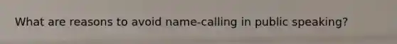 What are reasons to avoid name-calling in public speaking?