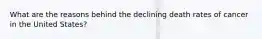 What are the reasons behind the declining death rates of cancer in the United States?