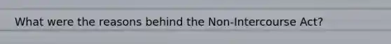 What were the reasons behind the Non-Intercourse Act?