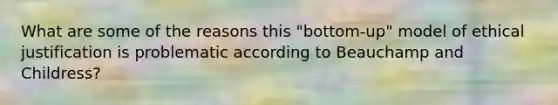 What are some of the reasons this "bottom-up" model of ethical justification is problematic according to Beauchamp and Childress?