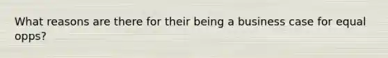 What reasons are there for their being a business case for equal opps?